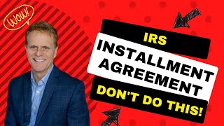 IRS Installment Agreement Dont Do This [upl. by Yenatirb]