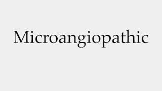 How to Pronounce Microangiopathic [upl. by Seuqirdor]