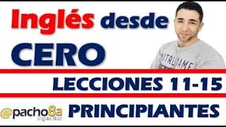 Curso completo de inglés con Pacho8a lecciones 11 a la 15  Nivel Principiantes [upl. by Im]