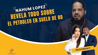 NAHUM LOPEZ NOS CUENTA TODO SOBRE EL PETROLEO EN SUELO DE RD EN POLITIQUEANDO RD [upl. by Eliathan]