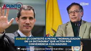 Guaidó le contestó a Petro “normalizador de la dictadura” que actúa por conveniencia con Maduro [upl. by Torr318]