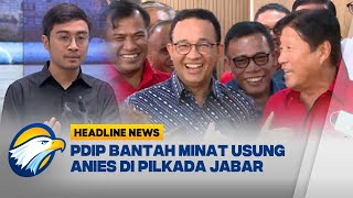 PDIP Bantah Minat Usung Anies di Pilkada Jabar HEADLINE NEWS 3008 [upl. by Zuckerman]