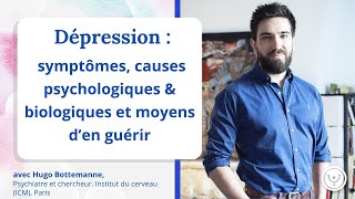 Dépression  symptômes causes et moyens den guérir avec Hugo Bottemanne psychiatre et chercheur [upl. by Harmaning]