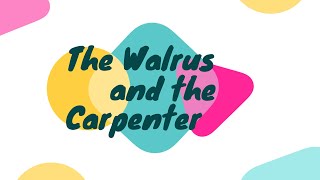 The walrus and the carpenter [upl. by Gold]