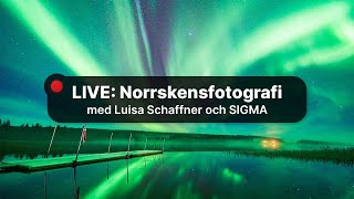 Live Norrskensfoto med Luisa Schaffner och SIGMA [upl. by Siuqaj396]