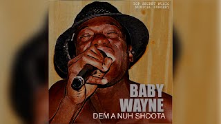 BABY WAYNE 🔫 DEM A NUH SHOOTA Official Audio [upl. by Anilatsyrc]