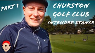 CHURSTON GOLF CLUB PART 1  INTENDED STANCE [upl. by Leuas366]