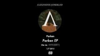 Alexander Juneblad  Parken  Lyrics i beskrivning Parken EP 2013 [upl. by Cirtap]