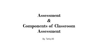 What is Assessment and Components of Classroom Assessment [upl. by Asenad537]