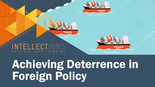 Acting From Strength Achieving Deterrence In Foreign Policy  Intellections [upl. by Euqinahc571]