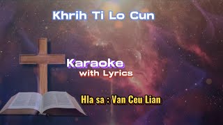 Khrih Ti Lo Cun  KARAOKE  Van Ceu Lian [upl. by Fara]