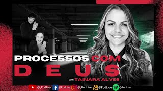 PROCESSOS COM DEUS com Tainara Alves [upl. by Ruckman471]