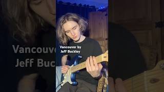 Vancouver by Jeff Buckley guitar cover guitar guitarcover jeffbuckley [upl. by Yeleak]