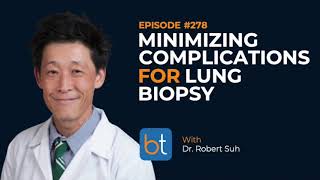 Minimizing Complications for Lung Biopsies w Dr Robert Suh  BackTable Podcast Ep 278 [upl. by Jamaal658]