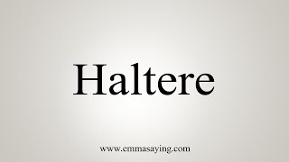 How To Say Haltere [upl. by Anitsyrc53]