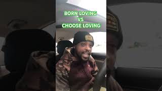 BORN LOVING VS CHOOSE LOVING love black share like subscribe [upl. by Mears]