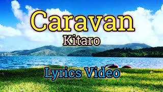 Caravan  Kitaro Lyrics Video [upl. by Taran]