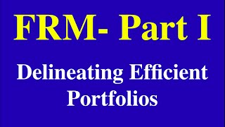 2015 FRM Part I  Delineating Efficient Portfolios Part 1 of 2 [upl. by Tnahsarp]