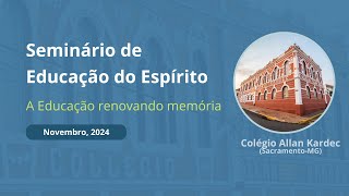 Seminário de Educação do Espírito Parte 1  A Educação renovando memórias  Novembro 2024 [upl. by Mas540]