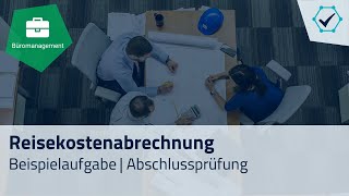 Prüfungsaufgabe Reisekostenabrechnung Abschlussprüfung  Kaufleute für Büromanagement [upl. by Ekaterina62]