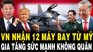 CỰC VUI VN Nhận 12 Máy Bay Từ Mỹ Sức Mạnh Không Quân Ngày Càng Gia Tăng [upl. by Blatman]