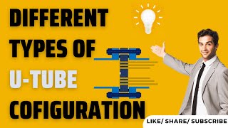 Different Types of Utube Configurations [upl. by Annoyk]