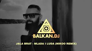 Jala Brat  Mlada i luda Nikoo Remix [upl. by Amlez]