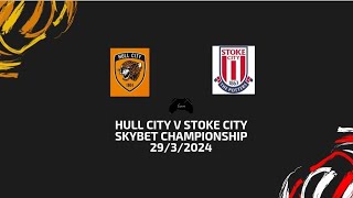 Hull City v Stoke City  Skybet championship 29032024 [upl. by Notliw]