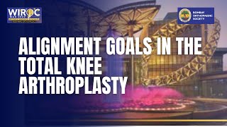 WIROC MAX 2022  ALIGNMENT GOALS IN THE TOTAL KNEE ARTHROPLASTY [upl. by Trocki443]