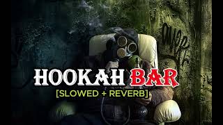 Hookah Bar Slowed  Reverb [upl. by Rick]