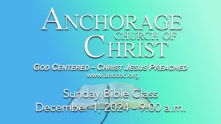 Anchorage Church of Christ  Sunday Bible Class  December 1 2024  9 am [upl. by Nevetse]