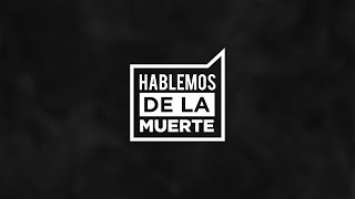 Hablemos de la Muerte [upl. by Adnalue]