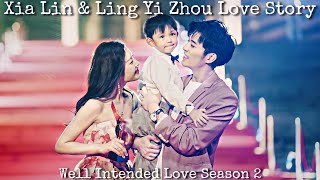 Ling Yi Zhou amp Xia Lin LOVE STORY 💗 Well Intended Love S2🖤 How Boss Wants To Marry Me 2 Season 2 [upl. by Ientruoc]