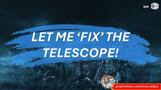 APOS 13 Let Me Fix The Telescope astro youtube olympiad learning series [upl. by Eidnas]