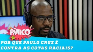 Professor Paulo Cruz explica por que é contra as COTAS RACIAIS [upl. by Noled]