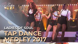 Ladies of Soul 2017  Tap Dance Medley [upl. by Idok82]