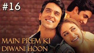 Main Prem Ki Diwani Hoon Full Movie  Part 1617  Hrithik Kareena Hindi Movies [upl. by Quickman]