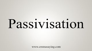 How To Say Passivisation [upl. by Sarid]