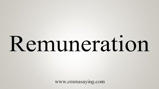 How To Say Remuneration [upl. by Krilov]