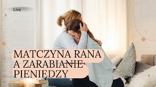 Matczyna rana a zarabianie pieniędzy [upl. by Meadows441]