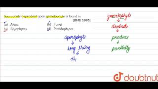 Sporophyte depedndent upon gametophyte is found in [upl. by Aldwin973]