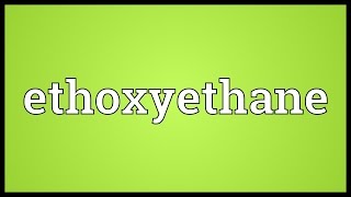 Ethoxyethane Meaning [upl. by Nitsuga109]