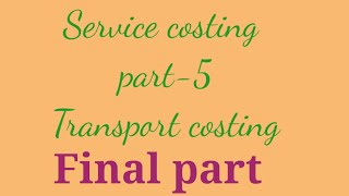 Service costing  part5  Final part  Transport costing 😈😈😈😈😈 [upl. by Ehav]