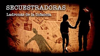 Secuestradoras Ladronas de la Infancia  Programa Especial [upl. by Arym]