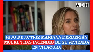 Hijo de actriz Mariana Derderián muere tras incendio de su vivienda en Vitacura [upl. by Neelsaj]