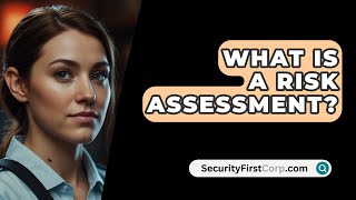 What Is A Risk Assessment  SecurityFirstCorpcom [upl. by Addam]