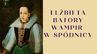 Elżbieta Batory  Wampir w spódnicy [upl. by Viva257]