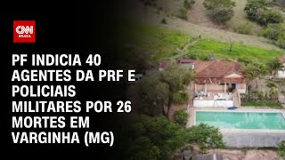 PF indicia 40 agentes da PRF e policiais militares por 26 mortes em Varginha MG  LIVE CNN [upl. by Perrine]