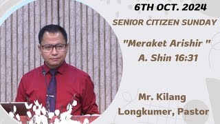 Kilang Longkumer Pastor  quotMeraket Arishirquot  A Shin 1631  Senior Citizen Sunday  6th Oct 2024 [upl. by Marjy]