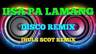 IISA PA LAMANG  BY JOEY ALBERT  DISCO REMIX  JHULS SCOT REMIX [upl. by Pooi]